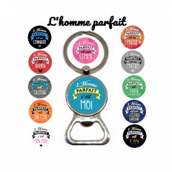 Porte clés décapsuleur  "L'homme parfait c'est moi, c'est mon mari... 12 modèles au choix