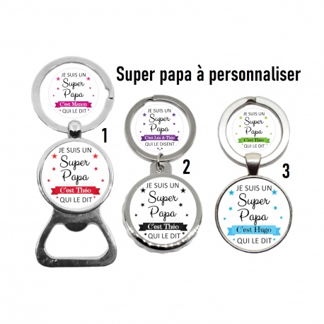 Porte clés, décapsuleur "Je suis un super papa c'est...qui le dit" personnalisable