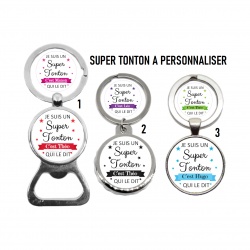 Porte clés, décapsuleur "Je suis un super tonton c'est...qui le dit" personnalisable